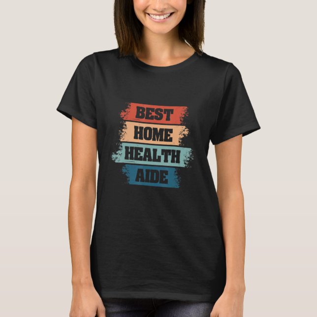 Best Home Health Aide HHA Healthcare Nursing Appar T Shirt (Framsida)