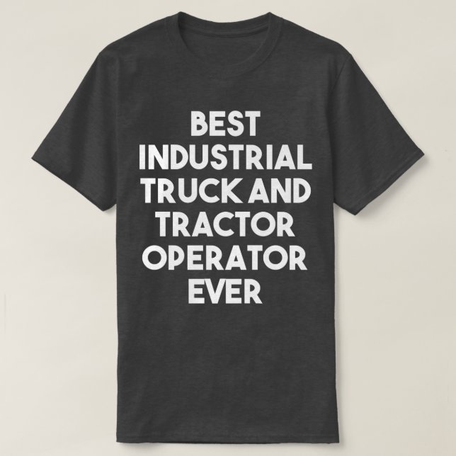 Best Industrial Truck And Tractor Operator Ever -  T Shirt (Design framsida)