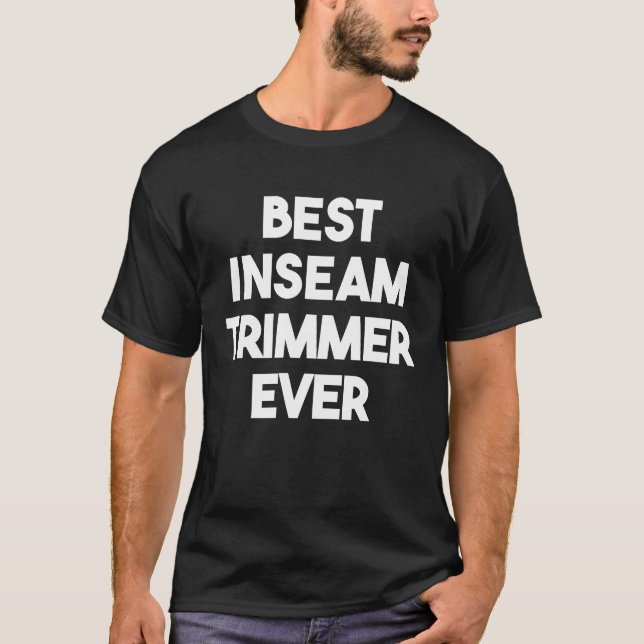 Best Inseam Trimmer nånsin T Shirt (Framsida)