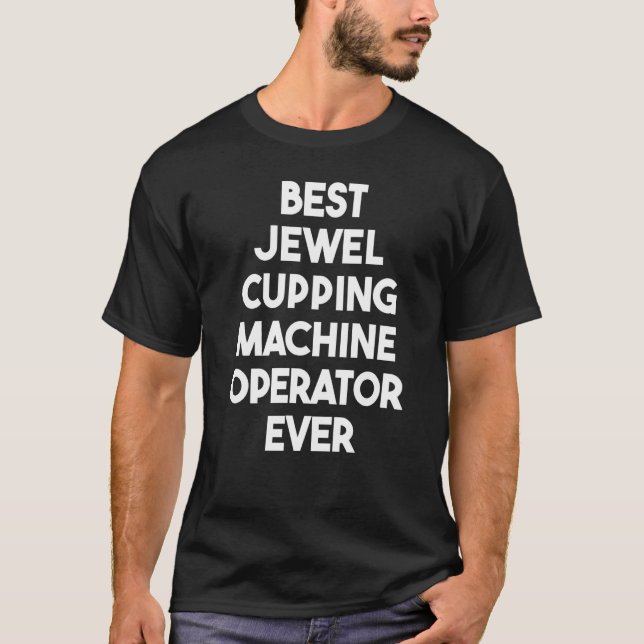 Best Jewel Cupping Machine Operator Ever T Shirt (Framsida)