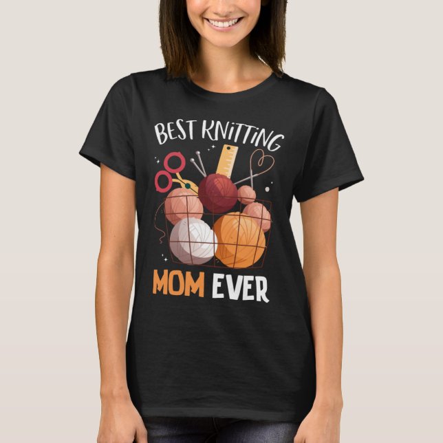 Best Knitting Mom Ever Crocheting Yarn Mother s Da T Shirt (Framsida)