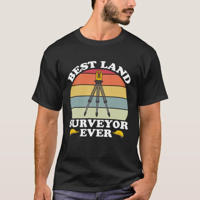 Best Land Surveyor Ever  Cartographer Land Surveyo T Shirt (Framsida)