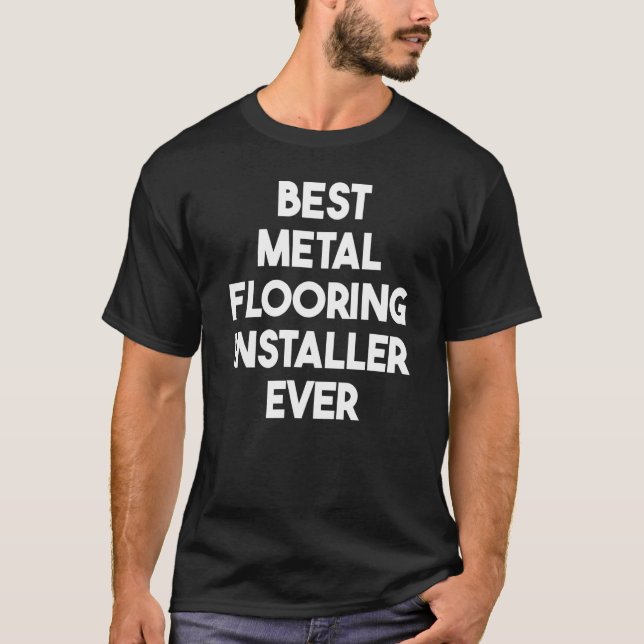 Best Metal Flooring Installer Ever T Shirt (Framsida)