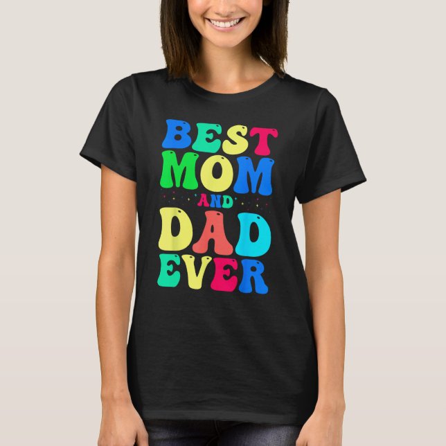 Best Mom And Dad Ever  Celebrate Your Incredible P T Shirt (Framsida)