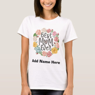Best Mom Ever Floral Wreath - Customizable Gift T Shirt