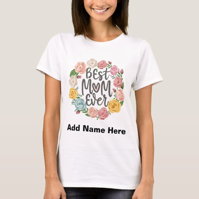 Best Mom Ever Floral Wreath - Customizable Gift T Shirt (Framsida)