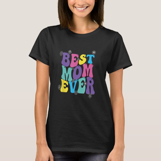 Best Mom Ever Mothers Day Groovy T Shirt (Framsida)