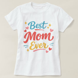 Best Mom Ever - Mother's Day  T Shirt