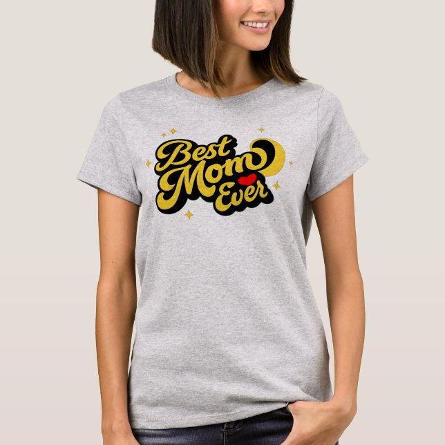 Best Mom Ever Shirt - The Perfect Unique Gift . T Shirt (Framsida)