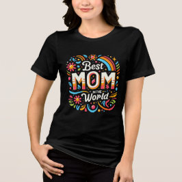 Best Mom in the World - Vibrant Floral & Rainbow T Shirt