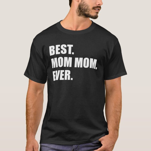 Best Mom Mom Ever Grandmother T Shirt (Framsida)