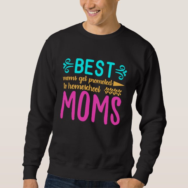 Best Moms Get Promoted to Homeschool Moms Funny Mo Lång Ärmad Tröja (Framsida)