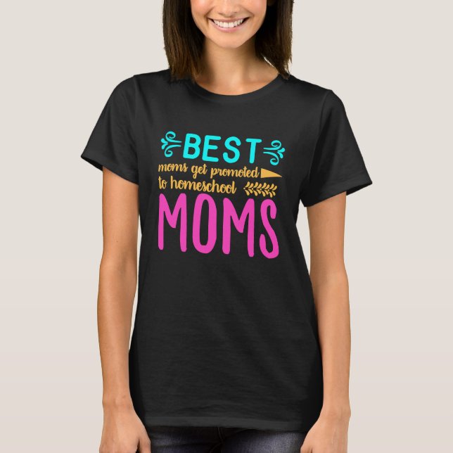 Best Moms Get Promoted to Homeschool Moms Funny Mo T Shirt (Framsida)