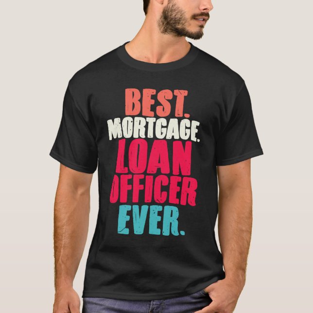 Best Mortgage Loan Officer Ever  Loan Closing Agen T Shirt (Framsida)