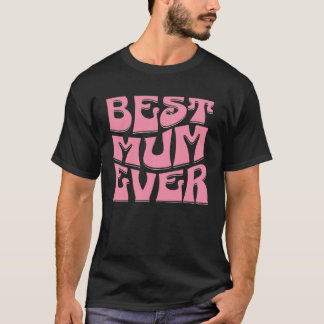 Best Mum Ever Mother s Day Present Mum Cute 2 T Shirt