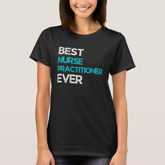 Best Nurse practitioner Ever T Shirt (Framsida)