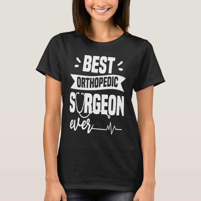 Best Orthopedic Surgeon Ever Orthopedist Doctor T Shirt (Framsida)