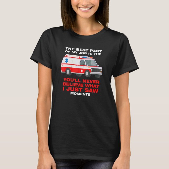 best part job is you'll never believe Ambulance Pa T Shirt (Framsida)