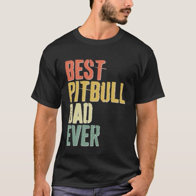 Best Pitbull Dad Ever  Dog  Father s Day T Shirt (Framsida)