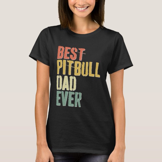 Best Pitbull Dad Ever  Dog  Father s Day T Shirt (Framsida)