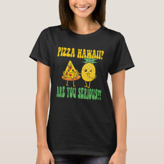 Best Pizza maker Pizza hawaii are you serious T Shirt