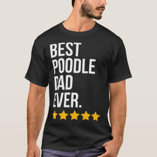 Best Poodle Dad Ever Dog   Poodle Dad T Shirt