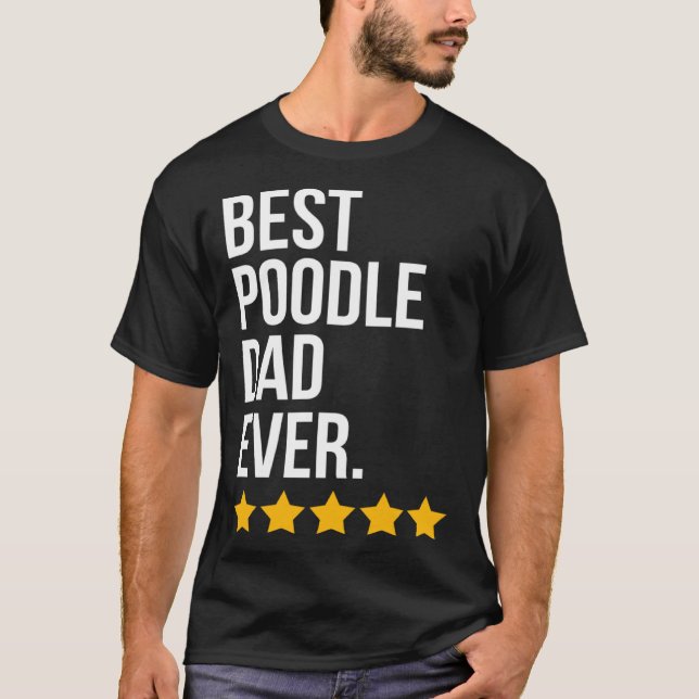 Best Poodle Dad Ever Dog   Poodle Dad T Shirt (Framsida)