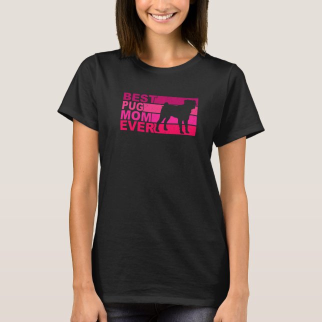 Best Pug Mom Ever T Shirt (Framsida)