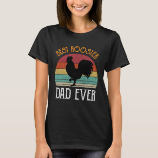 Best Rooster Daddy Ever  chickens Hen  farmer T Shirt