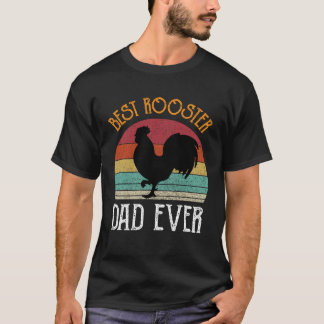 Best Rooster Daddy Ever  chickens Hen  farmer T Shirt