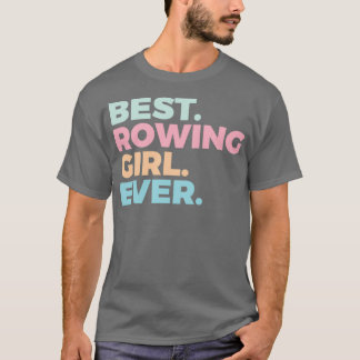 Best Rowing Girl Ever Rower Rowing Girl T Shirt