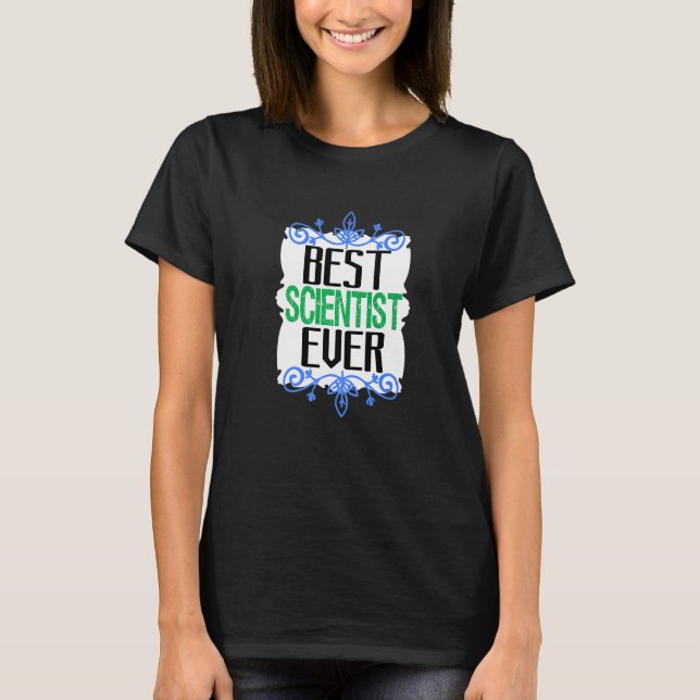 Best scientist ever Profession career worker   T Shirt (Framsida)