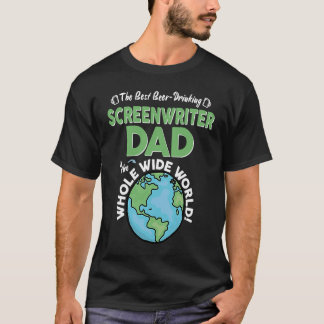 Best Screenwriter Dad In The Whole Wide World T Shirt