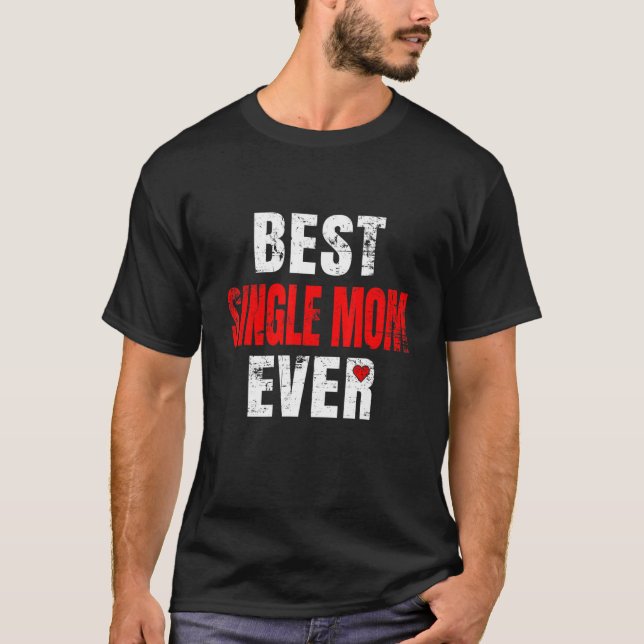 Best Single Mom Ever Valentines Day Single Mom Mot T Shirt (Framsida)