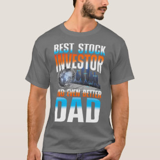 Best Stock Investor And Even Better Dad 2 T Shirt