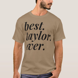 Best Taylor Ever Name Personalized Woman Girl BFF T Shirt