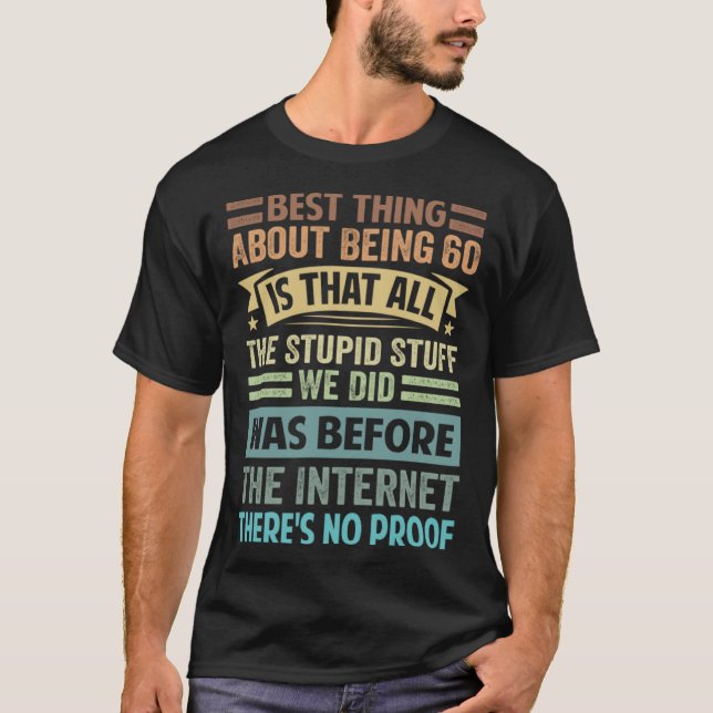 Best Thing About Being 60 Is That All The Stupid S T Shirt (Framsida)