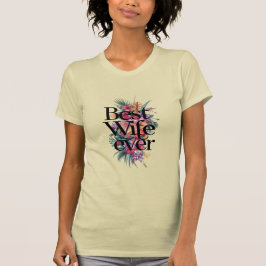 Best wife ever t shirt
