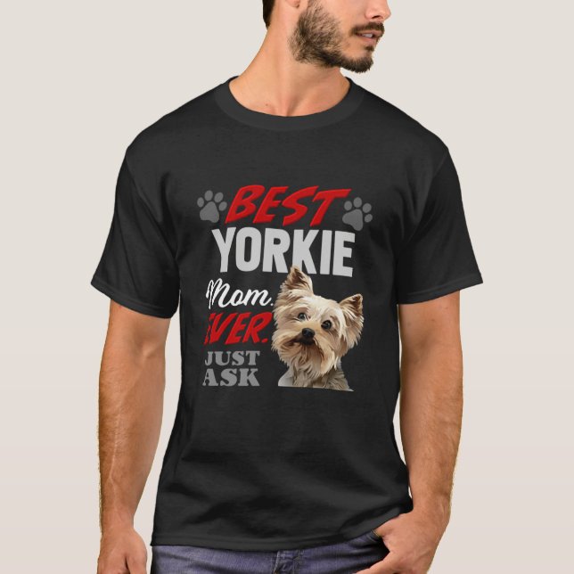 Best Yorkie Mom Ever Just Ask T Shirt (Framsida)