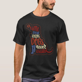 Besteever-tid som tillbringas med hundar är aldrig t shirt