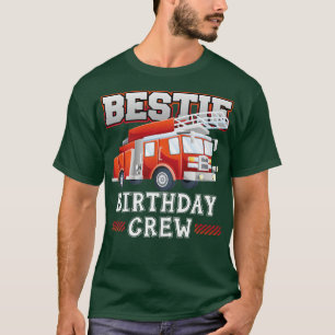 Bestie Birthday Crew Fire Lastbil Firefighter Fami T Shirt