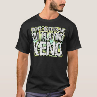 "Besvära inte mig, I-förmiddagen som leker Keno ", Tee Shirt