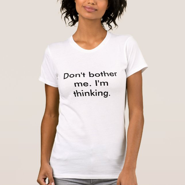 Besvära inte mig. Mig tänka för förmiddag T-shirt (Framsida)