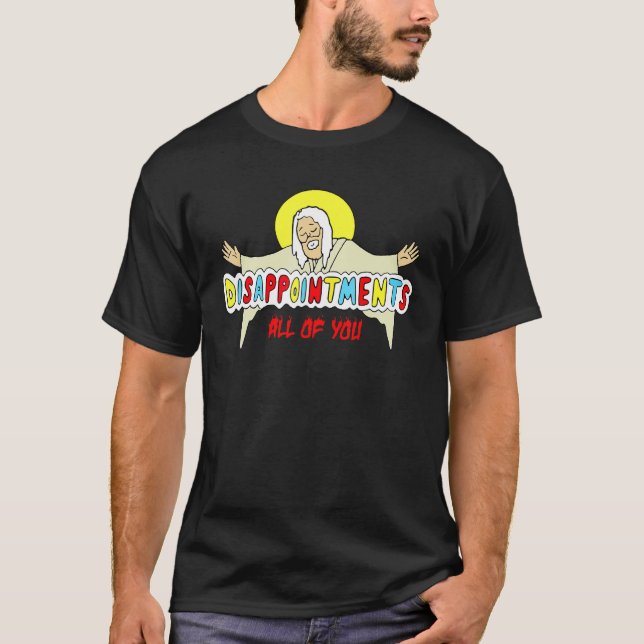 Besvikelser... Alla ni Sarcastic Jesus Hum T Shirt (Framsida)