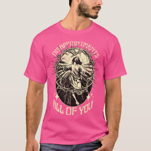 Besvikelser för er alla, för Jesus Meme T Shirt