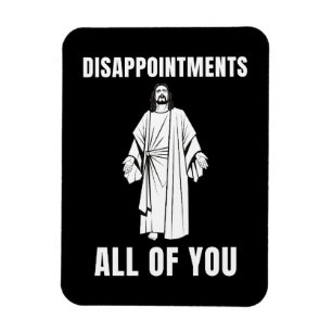 Besvikelser mot er alla Jesus Sarcastic Humor Magnet