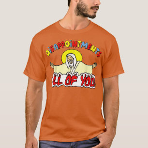Besvikelser... Ni är ju finniga Sarcastic Jesus G T Shirt