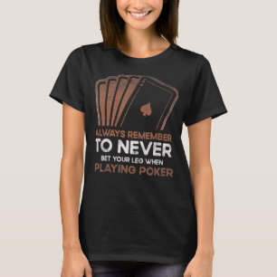 Bet aldrig ditt leg när du spelar upp spelkartspel t shirt