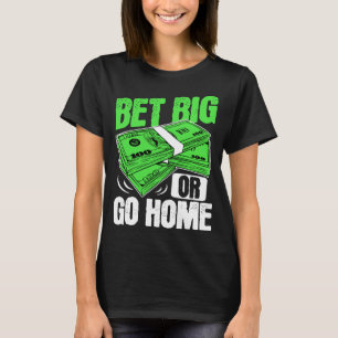 Bet Big eller Go Home Money Poker T Shirt