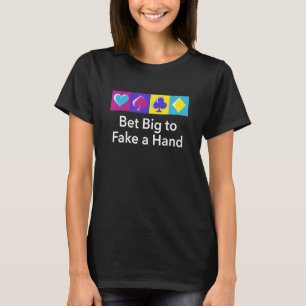 Bet Big to Fake A Hand Spelare Poker Gambling Poke T Shirt